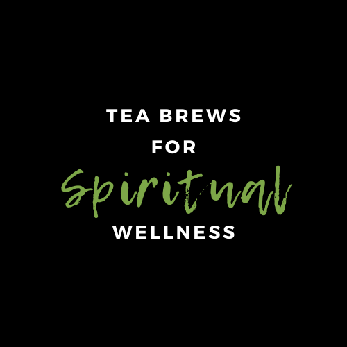 TEA BREWS for SPIRITUAL WELLNESS