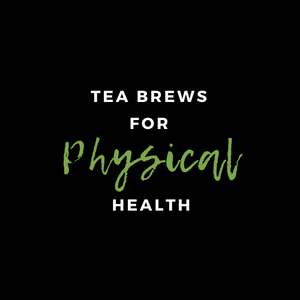 TEA BREWS for PHYSICAL HEALTH